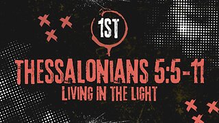 Living In The Light: 1 Thessalonians 5: 5-11