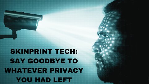 SkinPrint Tech - More Scary than Facial Recognition?