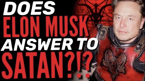 The Dark Side of Elon Musk: Satan and His Satellite to Brain-Chip Network!?!