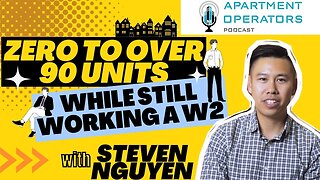 Zero to over 90 units while still working a W2 with Steven Nguyen ep127 Apartments Operators Podcast