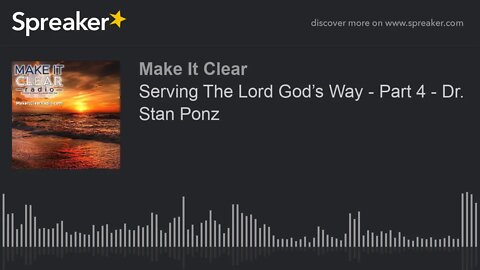 Serving The Lord God’s Way - Part 4 - Dr. Stan Ponz