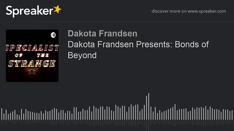 Dakota Frandsen Presents: Bonds of Beyond (made with Spreaker)