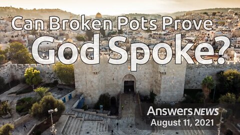 Can Broken Pots Prove God Spoke? - Answers News: August 11, 2021