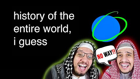 Arab Muslim Brothers Reaction To history of the entire world, i guess