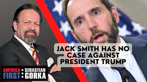 Jack Smith has no case against President Trump. Sebastian Gorka on AMERICA First