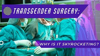 Truth Seekers Radio Mini-Report - Transgender Surgery: Why is it skyrocketing?