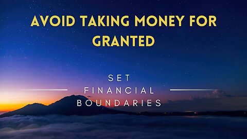13 - Avoid Taking Money for Granted - Set Financial Boundaries