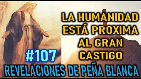 LA HUMANIDAD ESTÁ PRÓXIMA AL GRAN CASTIGO - MENSAJE DE LA VIRGEN MARÍA EN PEÑA BANCA