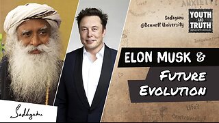 Sadhguru on Elon Musk and evolution in future