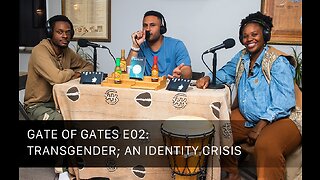 Gate of Gates E02: Transgender; An Identity Crisis