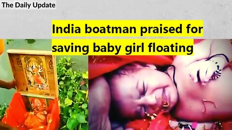 India boatman praised for saving baby girl floating in a box | The Daily Update