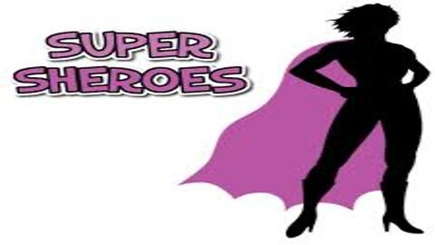 The Super Sheroes That Are Shaping The World!