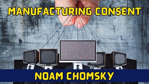 Manufacturing Consent: Unveiling the Power of Media Manipulation