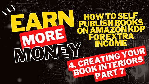 How to Self Publish Books on Amazon KDP for Extra Income 4. Creating Your Book Interiors Part 7