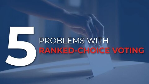 5 Problems with Ranked-Choice Voting