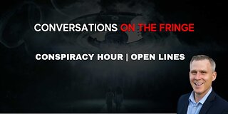 Conspiracy Hour & Open Lines | Conversations On The Fringe