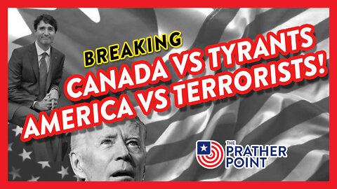 BREAKING: CANADA VS TYRANTS - AMERICA VS TERRORISTS!