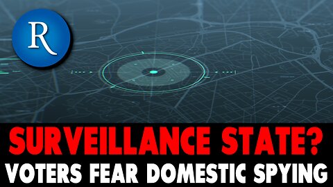 Rasmussen Polls: Surveillance State? Domestic Spying Feared Almost as much as Foreign Spying