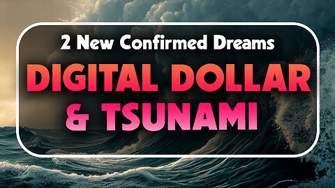 Two New Confirmed Dreams: Digital Dollar & Tsunami 07/05/2023