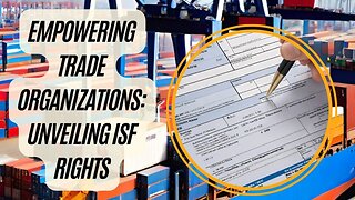 Navigating Customs Compliance: ISF Rights for Trade Entities