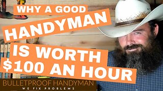 Why A Good Handyman Is Worth $100 An Hour