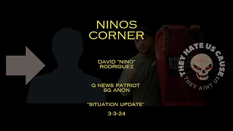 Ninos Corner David “nino” Rodriguez Q News Patriot SG Anon “Situation Update” 3-3-24