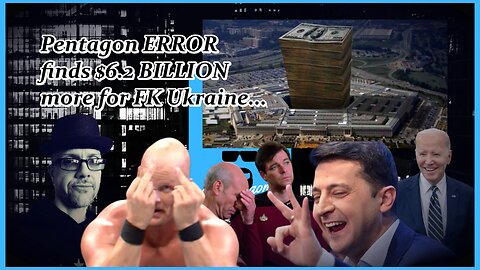 PENTAGON "ERROR" = MORE $$$ FOR UKRAINE??? WTFK???