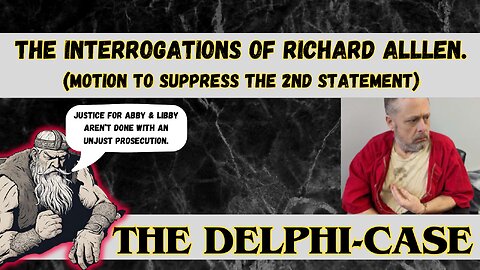The #Delphi Case: Richard Allen Interrogations - Motion to suppress 2nd Statement
