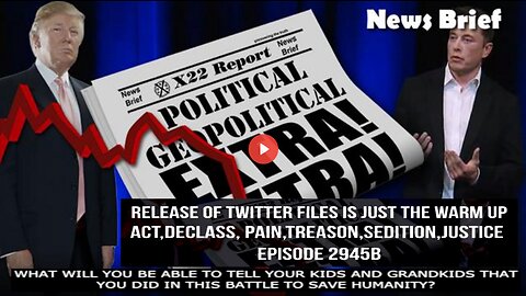 Ep. 2945b - Release Of Twitter Files Is Just The Warm Up Act,Declass, Pain,Treason,Sedition,Justice