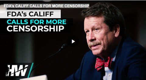 FDA’s CALIFF CALLS FOR MORE CENSORSHIP