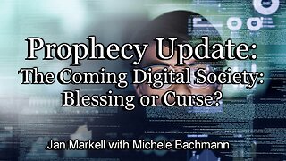 Prophecy Update: The Coming Digital Society: Blessing or Curse?