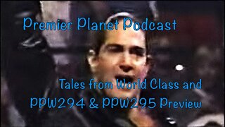 Premier Planet Podcast: Tales from World Class and PPW294 & PPW295 Preview