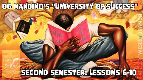 Master the Art of Living Well: Og Mandino - "University Of Success" - Second Semester, Lessons 6-10.