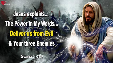 Dec 31, 2015 ❤️ Jesus explains the Power in His Words "Deliver us from Evil" and your three Enemies are...