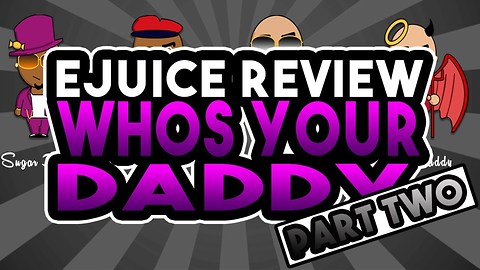 Whos Your Daddy Ejuice Review Part Two - Step Daddy and Daddy Cool E Juice Review
