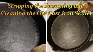 Stripping The Seasoning and Cleaning the Old Cast Iron Skillet