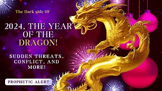 2024 The Year Of The Dragon, Sudden Conflicts, Threats, and More!