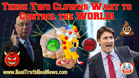 🤡 Klaus Schwab's Puppet and Lap-Poodle Crime Minister Justin Turdeau Say They Will (Won't) Rule the World! 💩