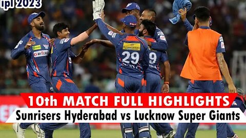 IPL 2023 Match 10 Full Highlights | Sunrisers Hyderabad vs Lucknow Super Giants 2023 Ipl Match