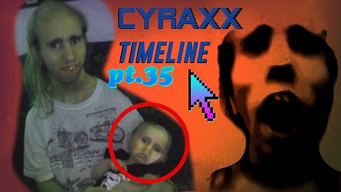 Cyraxx Timeline part 35