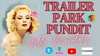 TRAILER PARK PUNDIT - It's Monday again, Lets chat...20230626