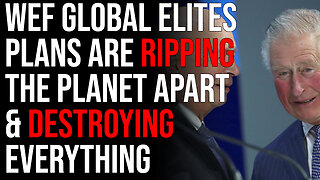 WEF Global Elites Plans Are Ripping The Planet Apart & Destroying Everything