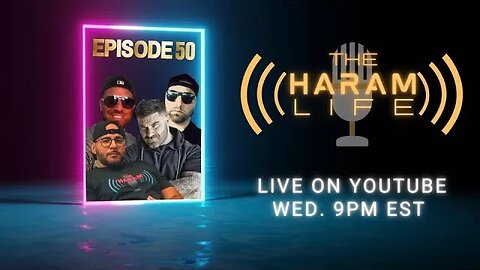 The Haram Life Podcast Episode 50
