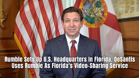 Rumble Sets Up U.S. Headquarters In Florida, DeSantis Uses Rumble As Florida's Video-Sharing Service