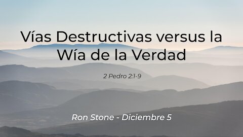 2021-05-12 - Vías Destructivas versus la Vía de la Verdad (2 Pedro 2:1-9) - Pastor Ron (Spanish)