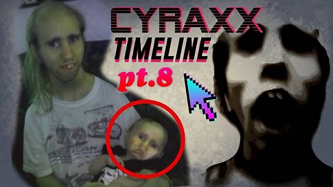 Cyraxx Timeline part 8