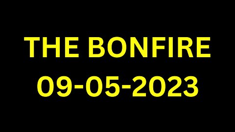 The Bonfire - 09/05/2023