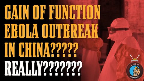 AN EVEN WORSE LAB LEAK??? EBOLA & SMALLPOX Hybrid OUTBREAK in CHINA??? More GAIN OF FUNCTION???