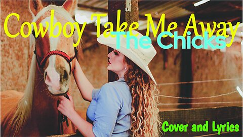 Cowboy Take Me Away - The Chicks Cover Song and Lyrics