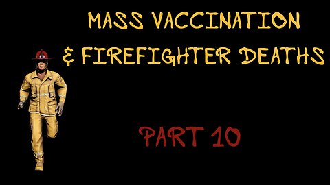MASS VACCINATION AND FIREFIGHTER DEATHS PART 10